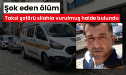 Şok eden ölüm: Taksi şoförü silahla vurulmuş halde bulundu