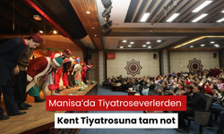 Manisa’da Tiyatroseverlerden Kent Tiyatrosuna tam not