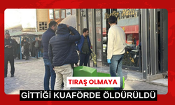 Tıraş olmaya gittiği kuaförde öldürüldü