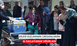 Ailesi kızlarının organlarını el sallayarak uğurladı