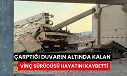 Çarptığı duvarın altında kalan vinç sürücüsü hayatını kaybetti