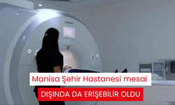 Manisa Şehir Hastanesi mesai dışında da erişebilir oldu