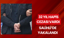 32 yıl 7 ay 2 gün cezası vardı, firari Salihli’de yakalandı