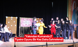 'Yakından Kumanda 2' Tiyatro Oyunu Bir Kez Daha Sahnelendi