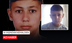 Kayıp olarak aranan 16 yaşındaki Kemal'den acı haber