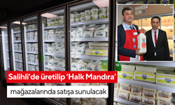 Salihli’de üretilip ‘Halk Mandıra’ mağazalarında satışa sunulacak