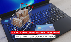 Ticaret Bakanlığı 2025 e-ihracat hedefini 8 milyar dolar olarak açıkladı