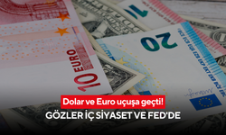 Dolar ve Euro uçuşa geçti! Gözler iç siyaset ve Fed'de