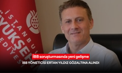 İBB soruşturmasında yeni gelişme: İBB yöneticisi Ertan Yıldız gözaltına alındı