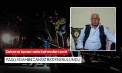 Sulama kanalında kahreden son! Yaşlı adamın cansız bedeni bulundu