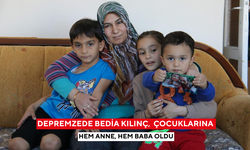 Depremzede Bedia Kılınç,  Çocuklarına hem anne, hem baba oldu