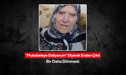 81 yaşındaki kadın "mukabeleye gidiyorum" diyerek evden çıktı, bir daha dönmedi