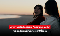 Birinin Sizi Kıskandığını Anlamanın Yolları: Kıskanıldığınızı Gösteren 10 İpucu