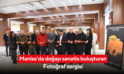 Manisa’da doğayı sanatla buluşturan fotoğraf sergisi