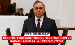 MHP'li Erkan Akçay: Ülkemiz, Terörsüz Türkiye hedefine emin ve kararlı adımlarla ilerlemektedir