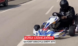 Bursa caddelerinde go kart aracıyla drift attı