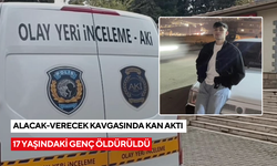 Gençlerin alacak-verecek kavgası cinayetle son buldu: 17 yaşındaki genç öldürüldü