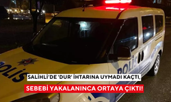 Salihli’de 'Dur' ihtarına uymadı kaçtı, sebebi yakalanınca ortaya çıktı!