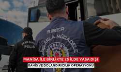 Manisa ile birlikte 25 ilde yasa dışı bahis ve dolandırıcılık operasyonu