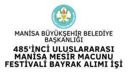485'İNCİ ULUSLARARASI MANİSA MESİR MACUNU FESTİVALİ BAYRAK ALIMI İŞİ