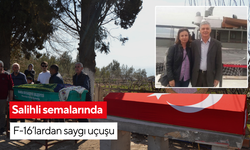 Salihli semalarında F-16’lardan saygı uçuşu