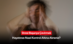 Stresi Başarıya Çevirmek: Hayatınızı Nasıl Kontrol Altına Alırsınız?