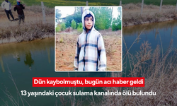 Dün kaybolmuştu, bugün acı haber geldi: 13 yaşındaki çocuk sulama kanalında ölü bulundu