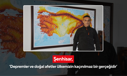 Şenhisar ‘Depremler ve doğal afetler ülkemizin kaçınılmaz bir gerçeğidir’