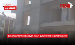 ‘Sabah saatlerinde başlayan inşaat gürültüsüne çözüm bulunsun’