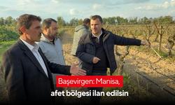 Başevirgen: Manisa, afet bölgesi ilan edilsin