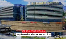 İBB soruşturmasında 52 şüpheli adliyeye sevk edildi