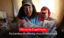 Manisa’da Engelli kadın, Kız kardeşinin attırdığı imza ile evsiz kaldı | Kadına Mahalle sakinleri sahip çıktı
