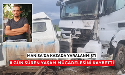 Manisa'da kazada ağır yaralanan genç 8 günlük yaşam savaşını kaybetti