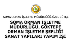 SOMA ORMAN İŞLETME MÜDÜRLÜĞÜ, GÖKTEPE ORMAN İŞLETME ŞEFLİĞİ SANAT YAPILARI YAPIM İŞİ
