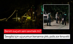 Benim suçum seni sevmek mi? Sevgilisi için uçurumun kenarına çıktı, polis zor ikna etti