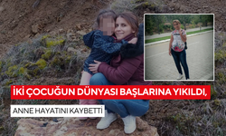 İki çocuğun dünyası başlarına yıkıldı, anne hayatını kaybetti...