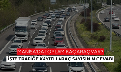 Manisa’da toplam kaç araç var? İşte trafiğe kayıtlı araç sayısının cevabı