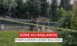 Güne acı başlangıç: Parkta erkek cesedi bulundu