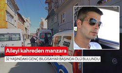 Aileyi kahreden manzara: 32 yaşındaki genç bilgisayar başında ölü bulundu