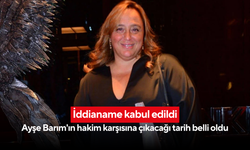 İddianame kabul edildi: Ayşe Barım'ın hakim karşısına çıkacağı tarih belli oldu