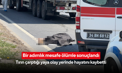 Bir adımlık mesafe ölümle sonuçlandı: Tırın çarptığı yaya olay yerinde hayatını kaybetti
