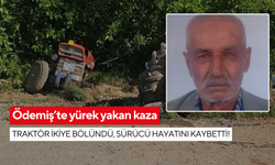 Ödemiş’te yürek yakan kaza: Traktör ikiye bölündü, sürücü hayatını kaybetti!