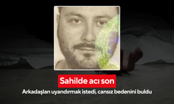 Sahilde acı son: Arkadaşları uyandırmak istedi, cansız bedenini buldu