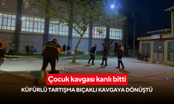 Çocuk kavgası kanlı bitti: Küfürlü tartışma bıçaklı kavgaya dönüştü