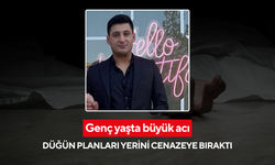 Genç yaşta büyük acı: Düğün planları yerini cenazeye bıraktı