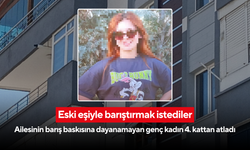 Eski eşiyle barıştırmak istediler: Ailesinin barış baskısına dayanamayan genç kadın 4. kattan atladı