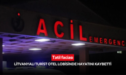 Tatil faciası: Litvanyalı turist otel lobisinde hayatını kaybetti
