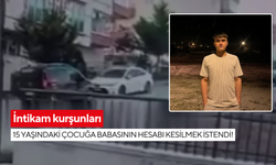 İntikam kurşunları: 15 yaşındaki çocuğa babasının hesabı kesilmek istendi!