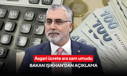 Asgari ücrete ara zam umudu | Bakan Işıkhan'dan açıklama