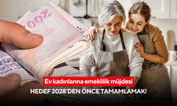 Ev kadınlarına emeklilik müjdesi: Hedef 2028’den önce tamamlamak!